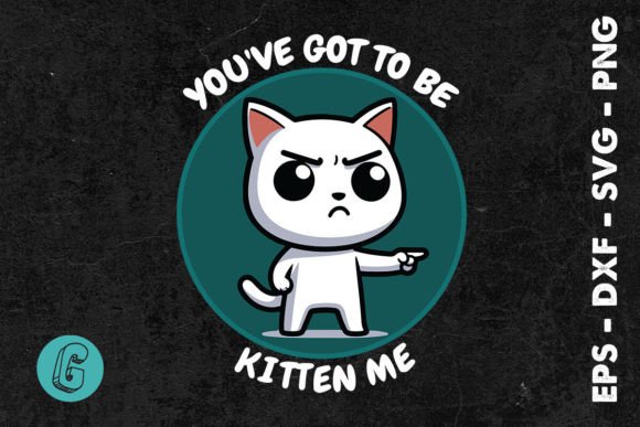 You ve Got to Be Kitten Me Cat SVG Review